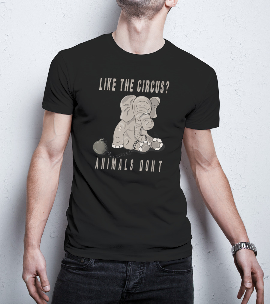 Like The Circus Animals Don't Elephant Chainball Protest T-Shirt