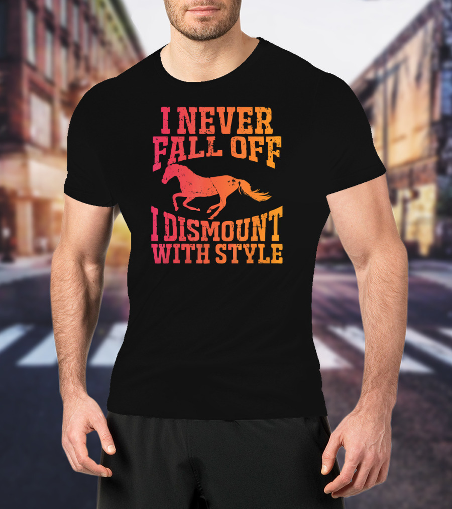 I Never Fall Off I Dismount With Style Equestrian Horseman And Horsewoman Gall T-Shirt
