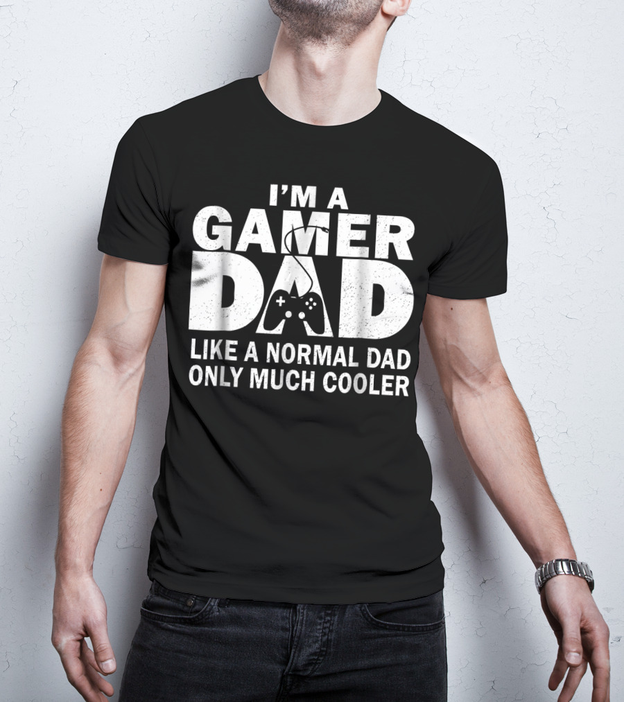 I'm A Gamer Dad Like A Normal Dad Only Much Cooler Controller T-Shirt