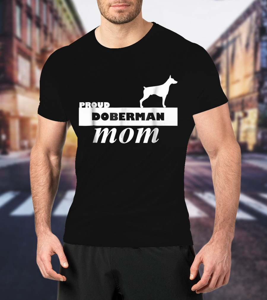 Proud Doberman Mom I Love My Dog T-Shirt
