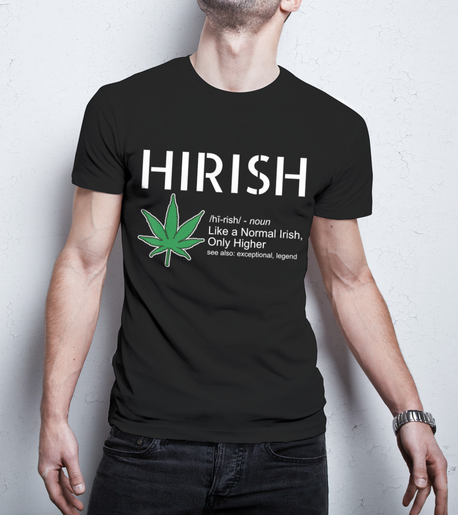 HIRISH Like A Normal Irish Only Higher Exceptional Legend Leaf T-Shirt