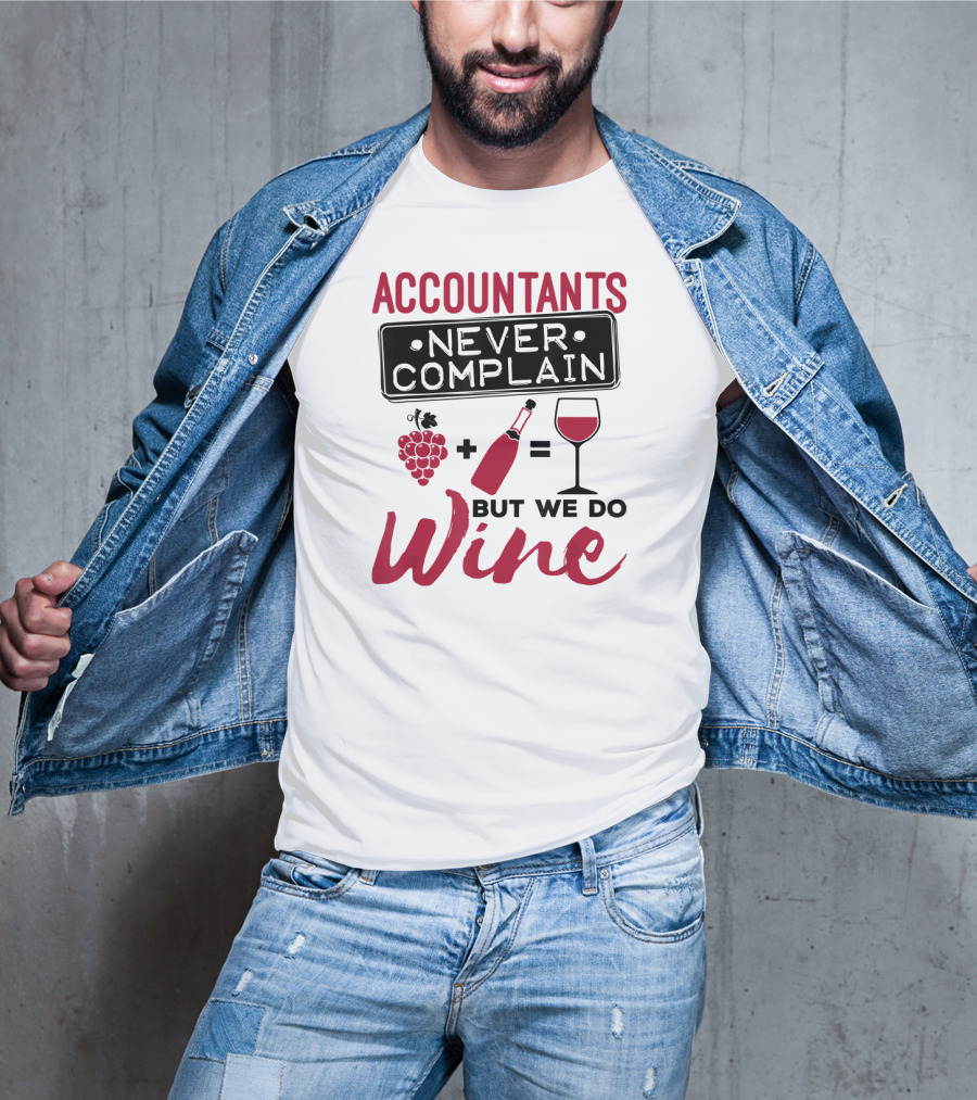 Accountants Never Complain But We Do Wine T-Shirt