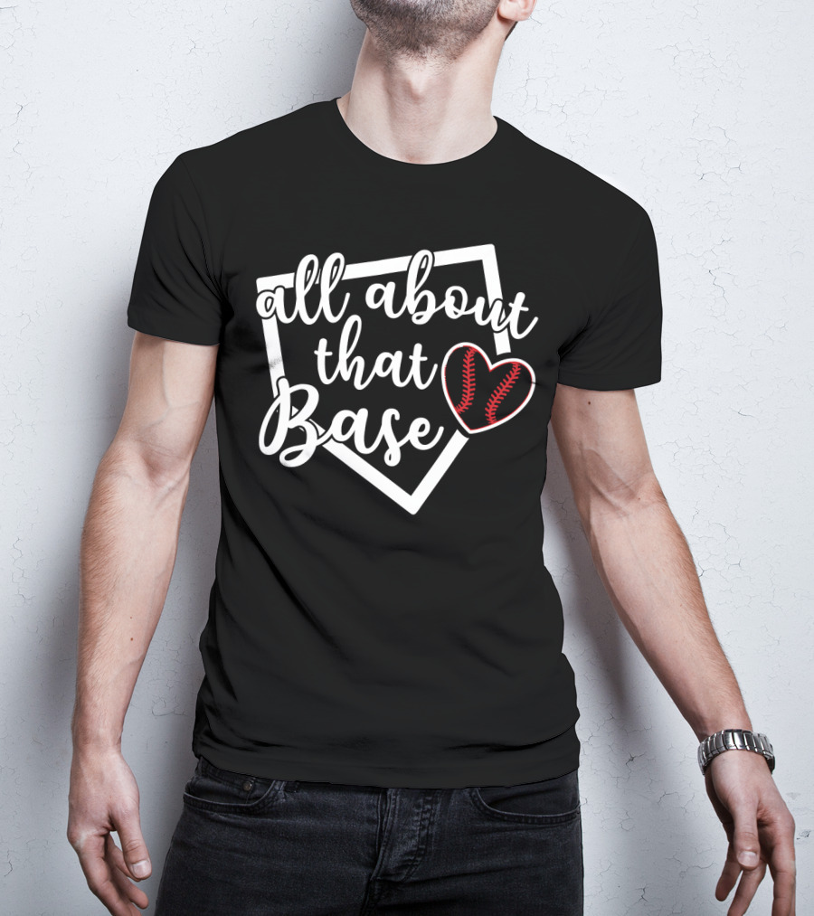 All About That Base Heart Home Plate Baseball Softball T-Shirt