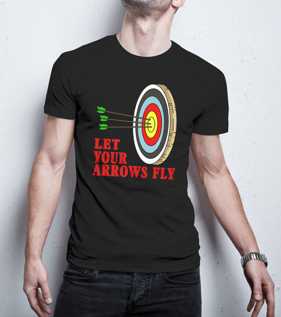 Let Your Arrows Fly Archers Archery Target Shooting Arrow T-Shirt