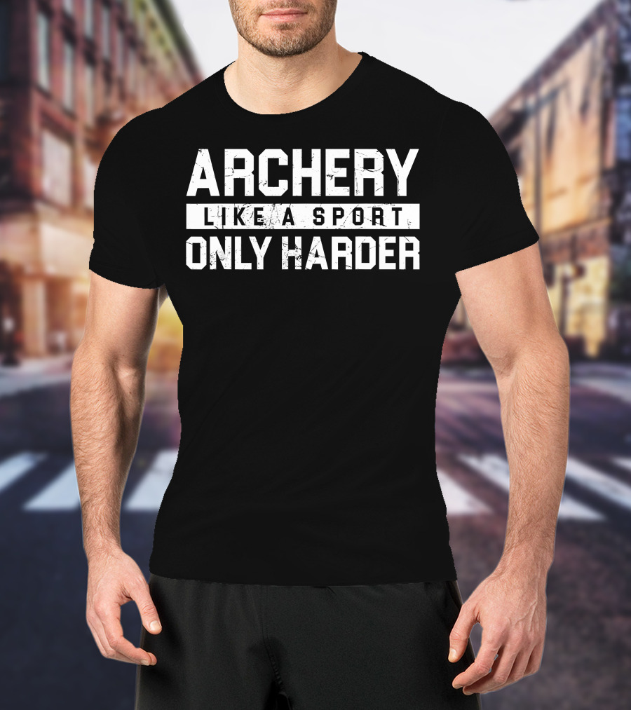 Archery Like A Sport Only Harder T-Shirt