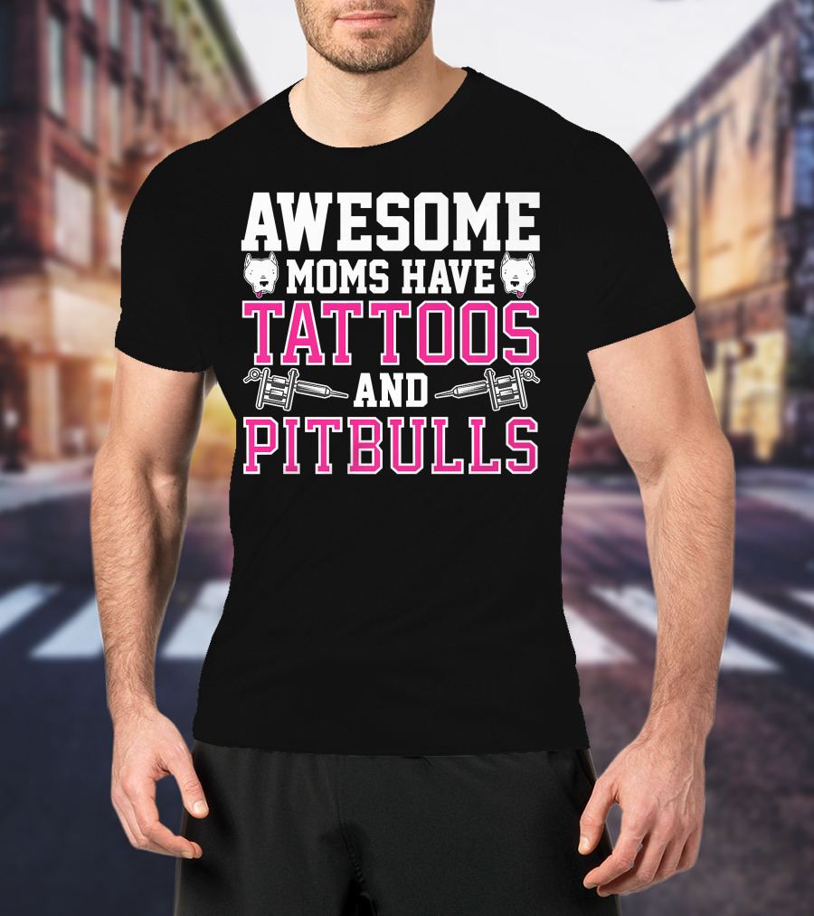 Awesome Moms Have Tattoos And Pitbulls With Tattoo Machines And Pitbull Heads T-Shirt
