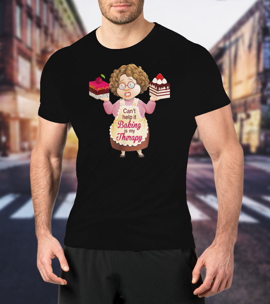 Can't Help It Baking Is My Therapy Humorous Quote Co T-Shirt