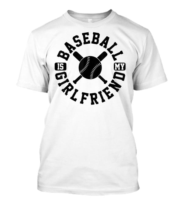 Baseball Is My Girlfriend Cool Sport T-Shirt