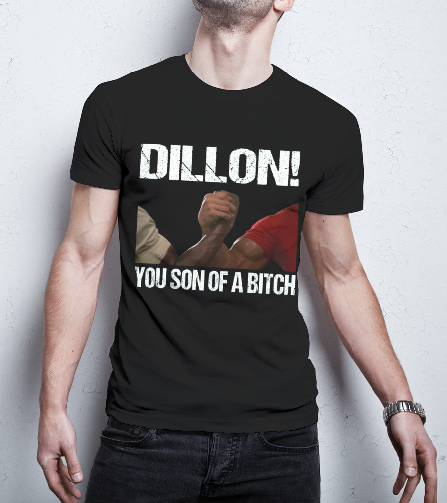 Dillon You Son Of A Bitch Predator Arm Wrestle Schwarzenegger T-Shirt