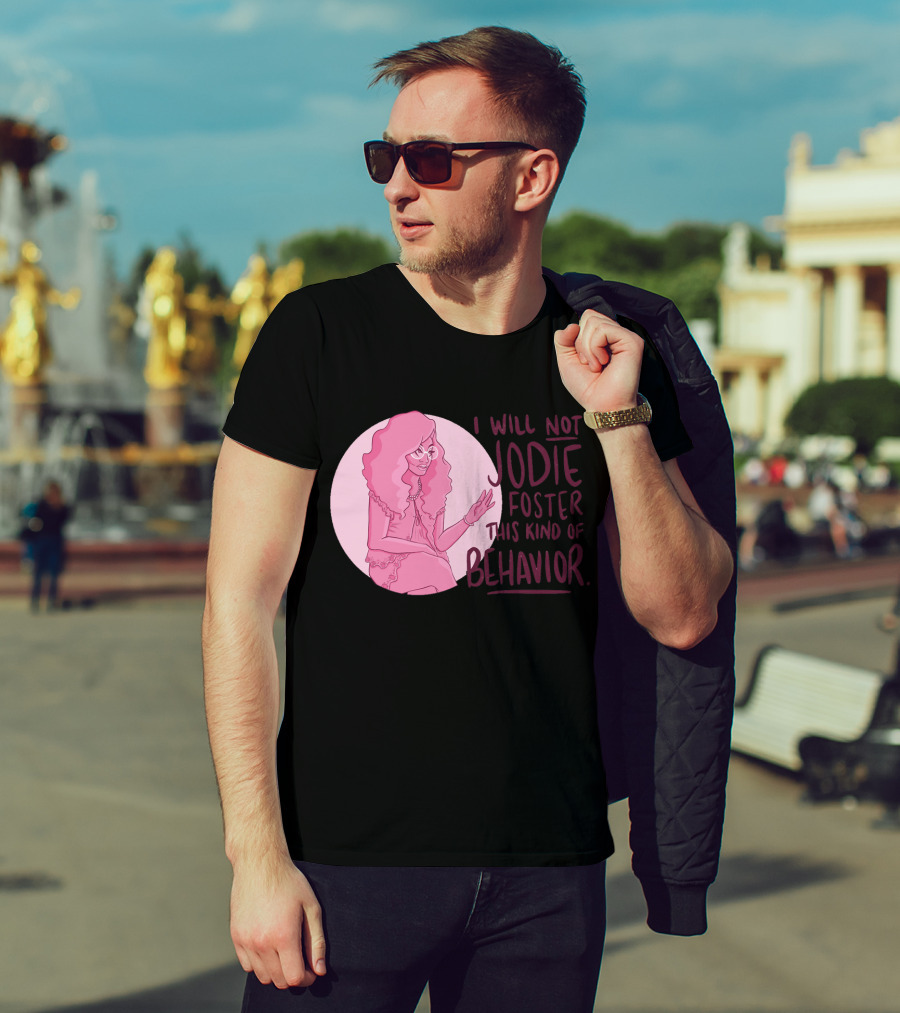 I Will Not Jodie Foster This Kind Of Behavior Trixie Mattel T-Shirt