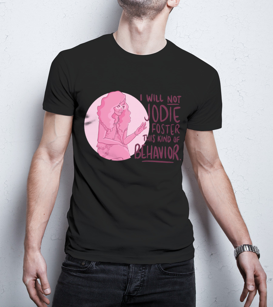 I Will Not Jodie Foster This Kind Of Behavior Trixie Mattel T-Shirt