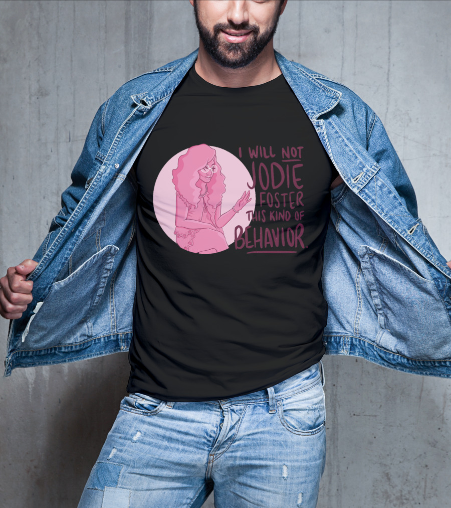 I Will Not Jodie Foster This Kind Of Behavior Trixie Mattel T-Shirt