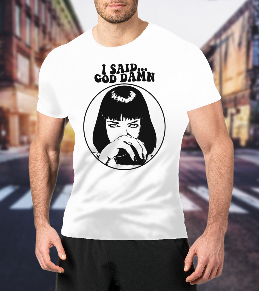 Pulp Fiction Mia Wallace I Said God Damn T-Shirt