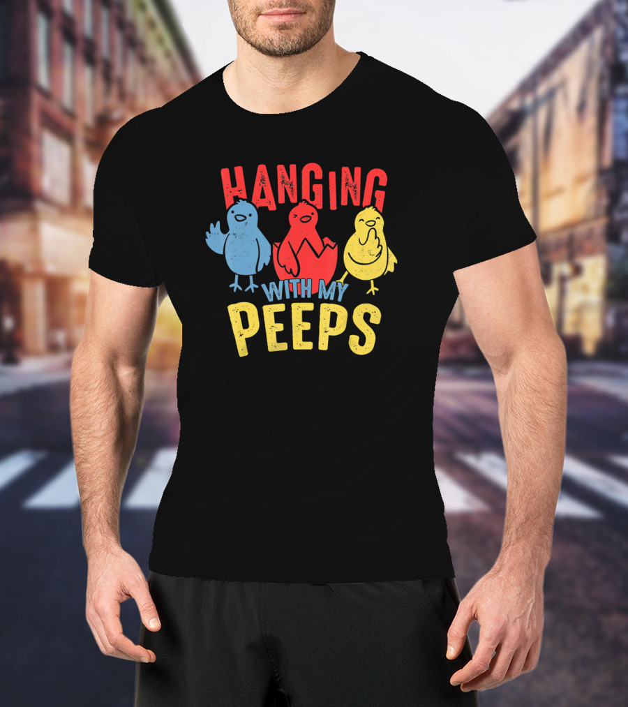 Hanging With My Peeps Funny Easter For Adults T-Shirt