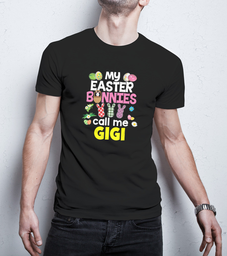 My Easter Bunnies Call Me Gigi Eggs Bunnies Flowers T-Shirt