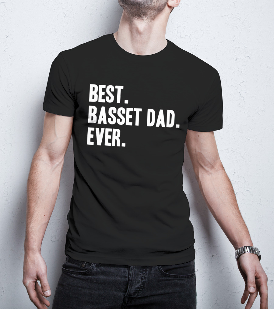 Best Basset Dad Ever Bassets Hounds Dog T-Shirt