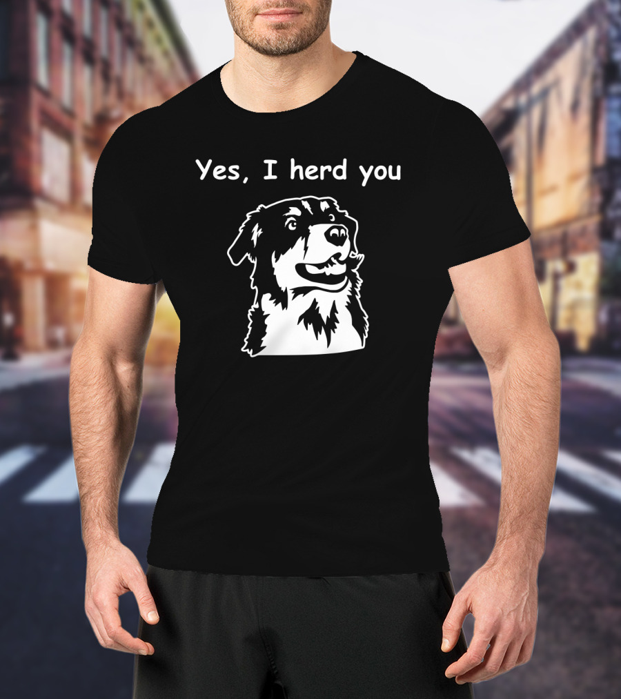 Yes I Herd You Australian Shepherd Dog Image T-Shirt