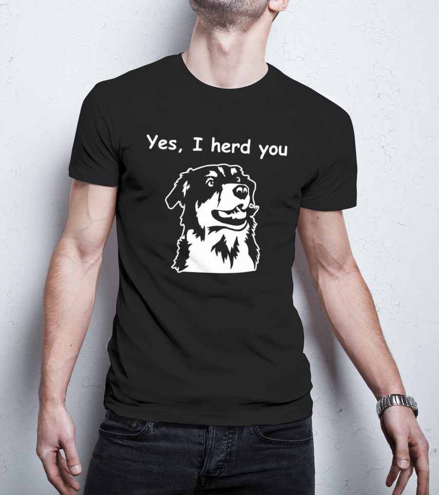 Yes I Herd You Australian Shepherd Dog Image T-Shirt