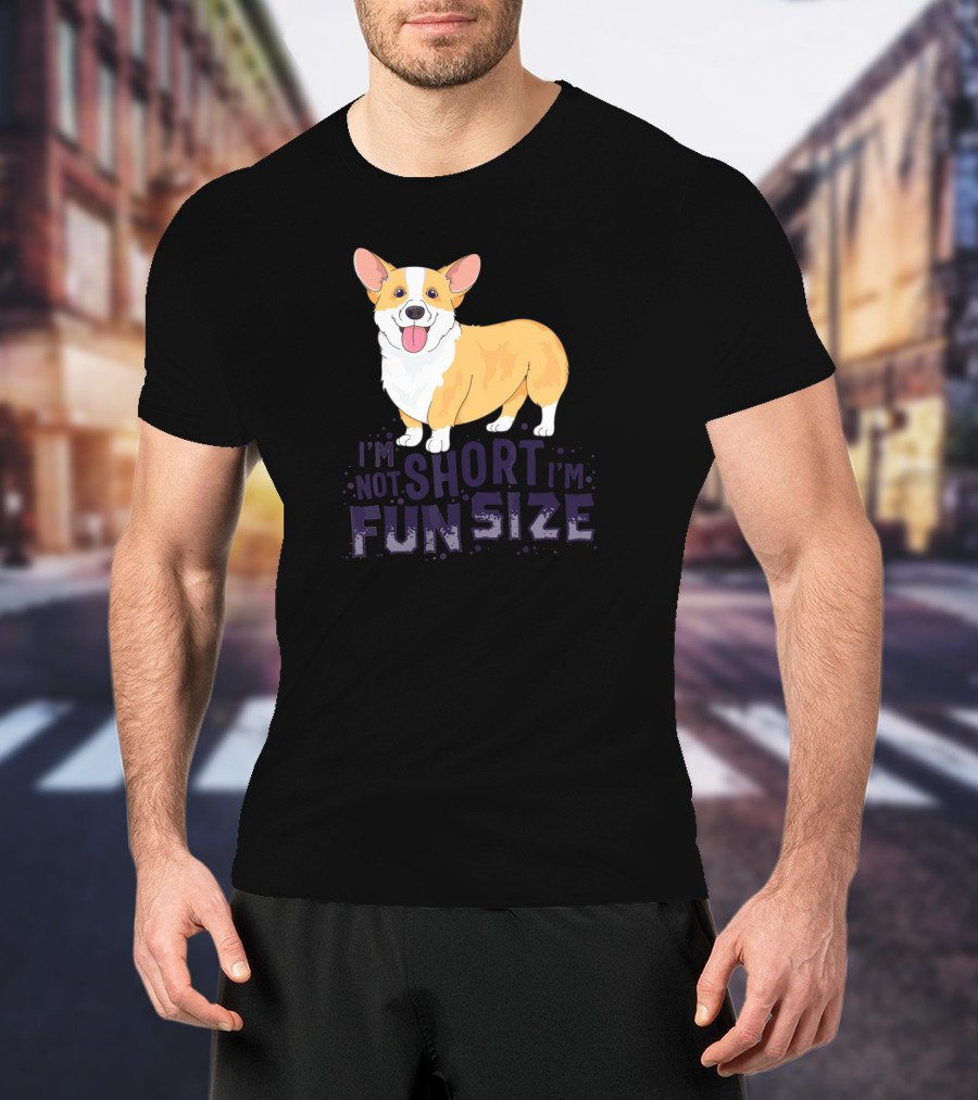Corgi I'm Not Short I'm Fun Size Dog Cute T-Shirt