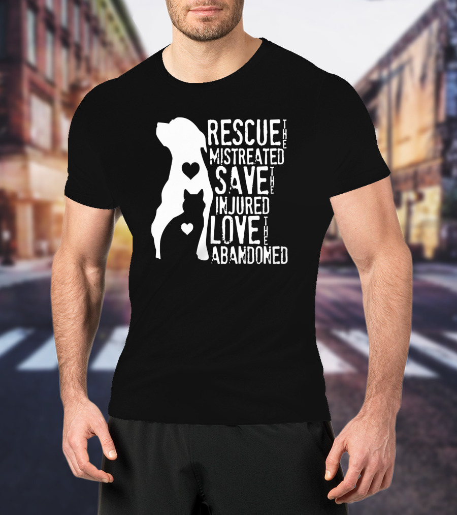 Rescue The Mistreated Save The Injured Love The Abandoned Dog Cat T-Shirt