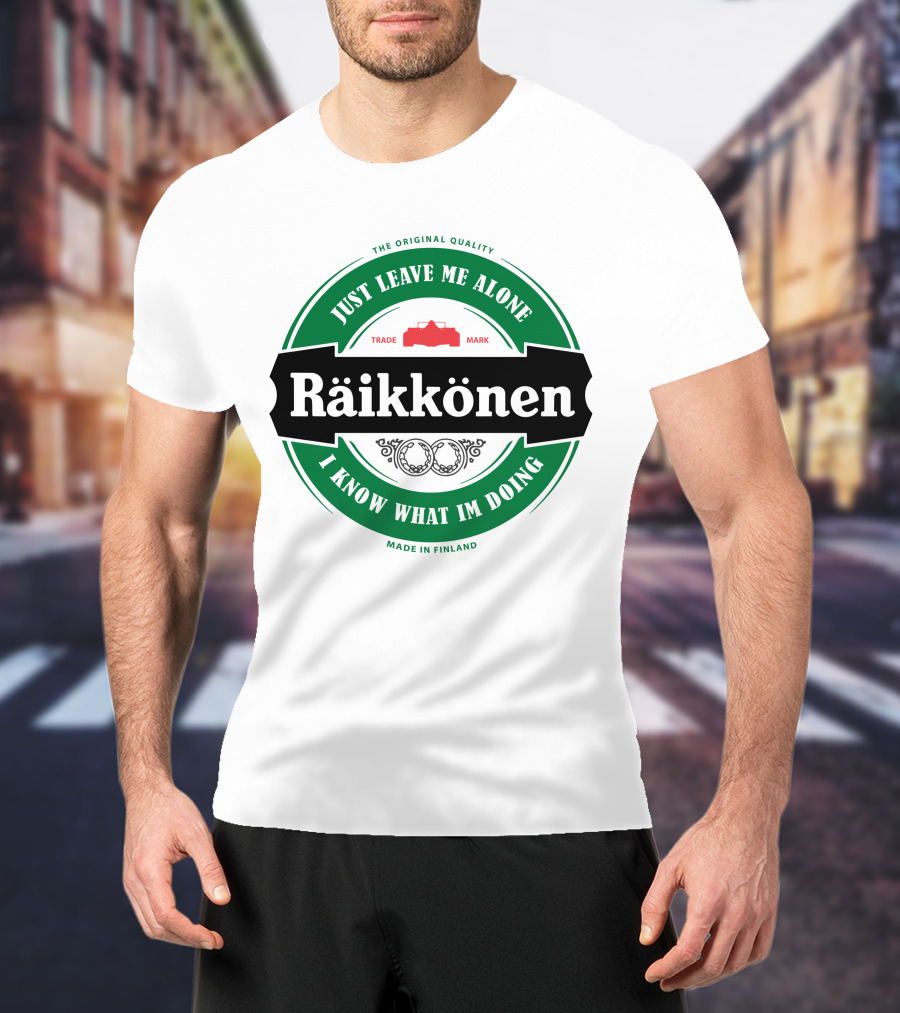 Kimi Räikkönen Just Leave Me Alone I Know What I'm Doing Made In Finland T-Shirt