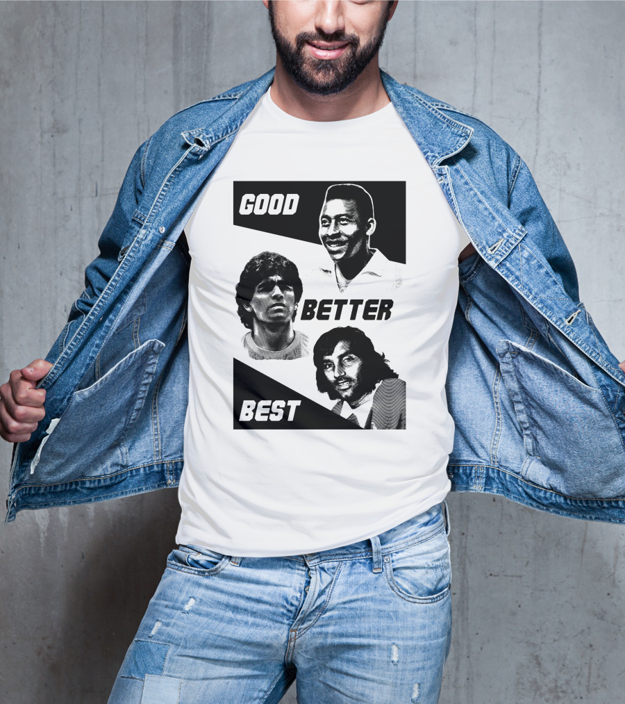 Good Better Best Pelé Maradona George Best T-Shirt