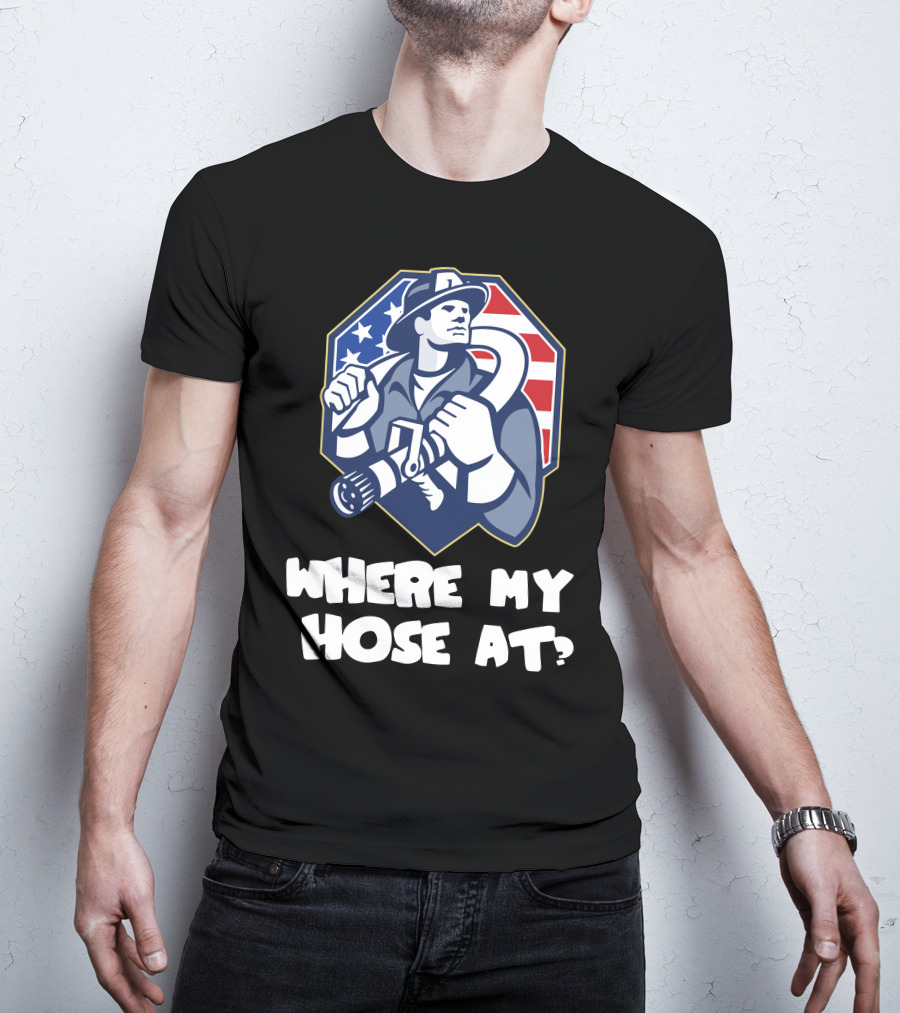 American Firefighter Where My Hose At? Flag Background T-Shirt