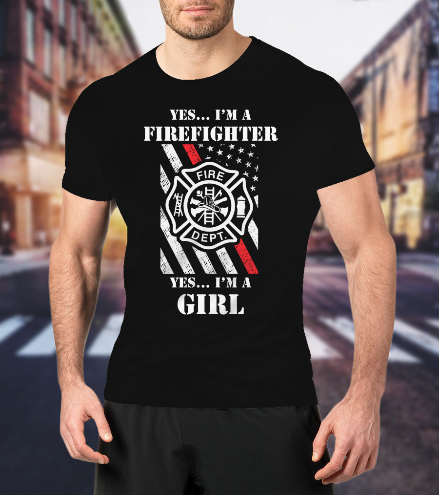 YES . I'M A FIREFIGHTER YES . I'M A GIRL T-Shirt