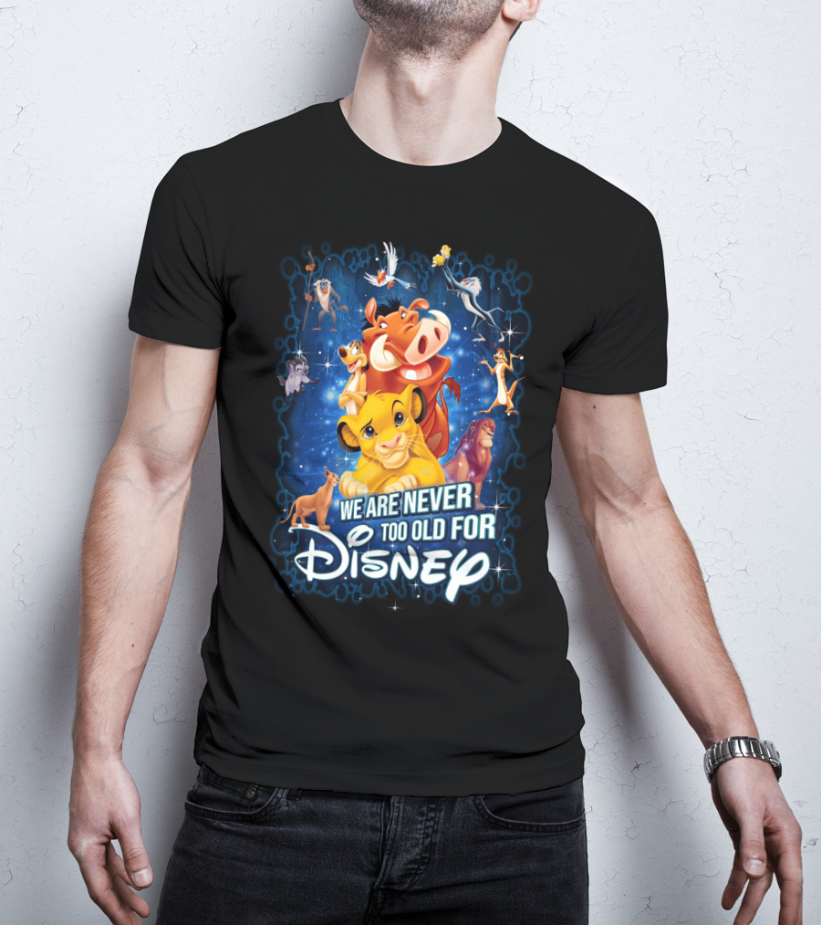 We Are Never Too Old For Disney The Lion King Characters T-Shirt