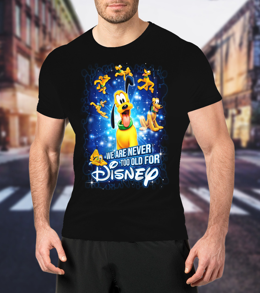 We Are Never Too Old For Disney Pluto T-Shirt