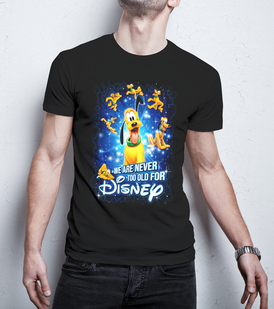 We Are Never Too Old For Disney Pluto T-Shirt