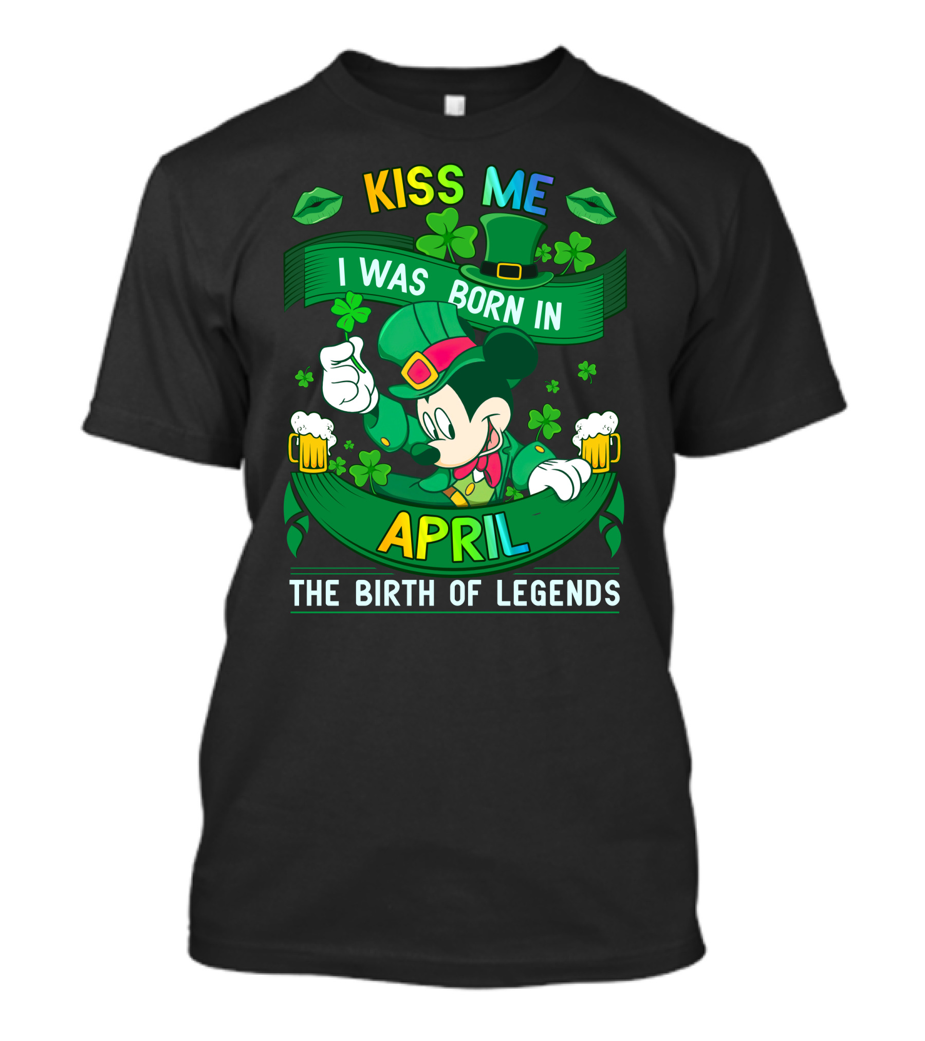 Kiss Me I Was Born In April The Birth Of Legends T-Shirt