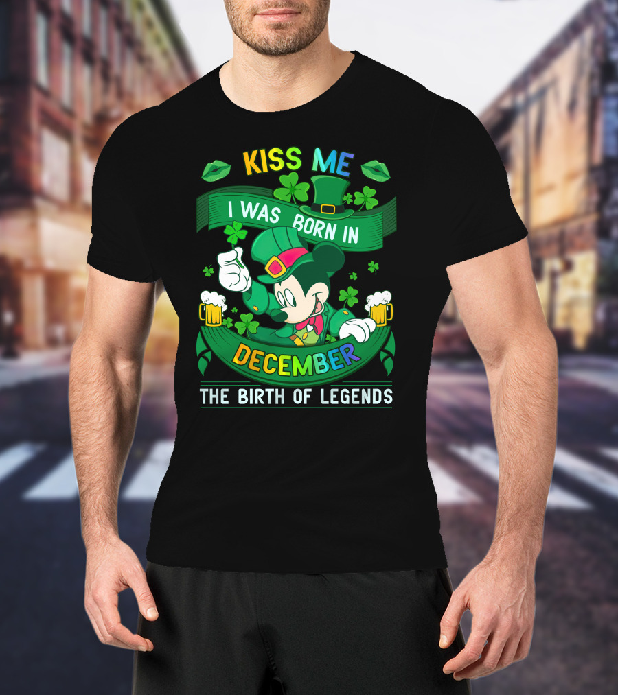 Kiss Me I Was Born In December The Birth Of Legends T-Shirt