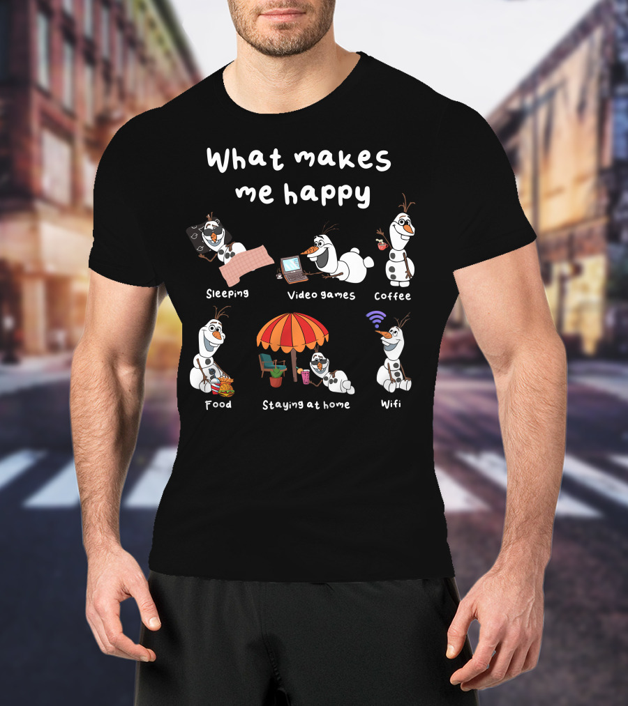 What Makes Me Happy Sleeping Video Games Coffee Food Staying At Home Wifi Olaf T-Shirt