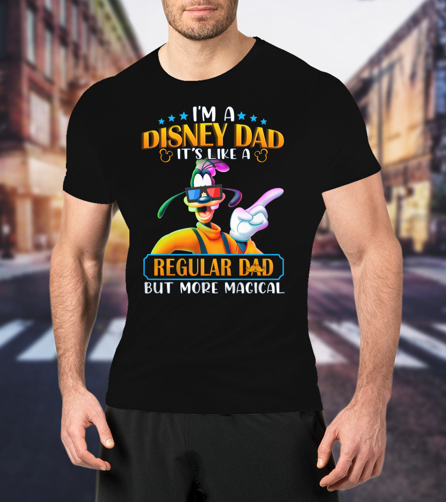 I'm A Disney Dad It's Like A Regular Dad But More Magical Goofy T-Shirt