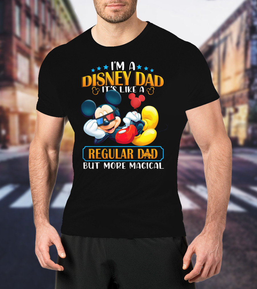 I'm A Disney Dad It's Like A Regular Dad But More Magical Mickey T-Shirt