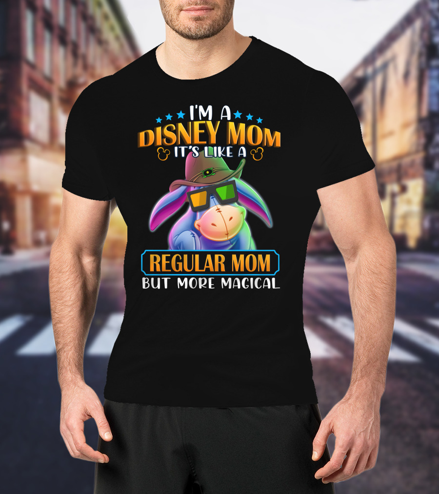 I'm A Disney Mom It's Like A Regular Mom But More Magical Eeyore T-Shirt