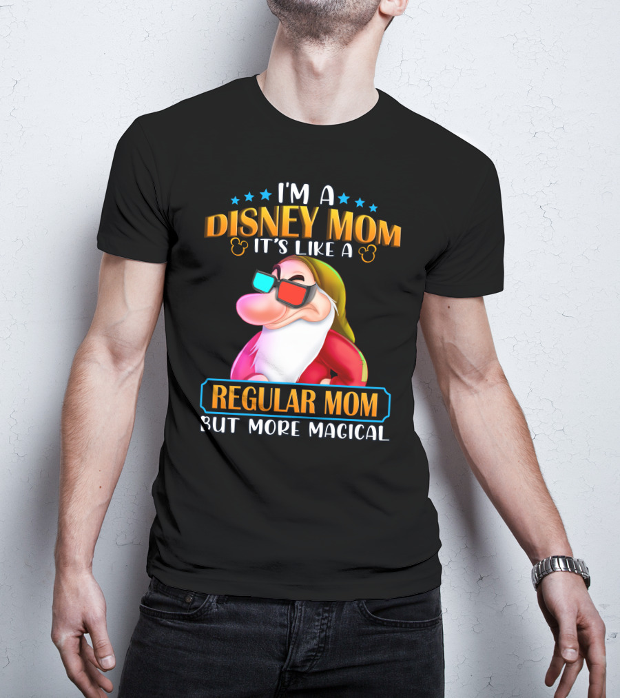 I'm A Disney Mom It's Like A Regular Mom But More Magical Grumpy T-Shirt