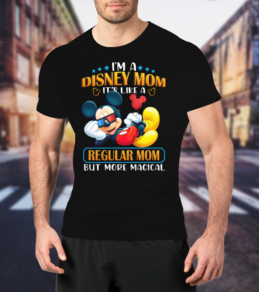 I'm A Disney Mom It's Like A Regular Mom But More Magical Mickey T-Shirt