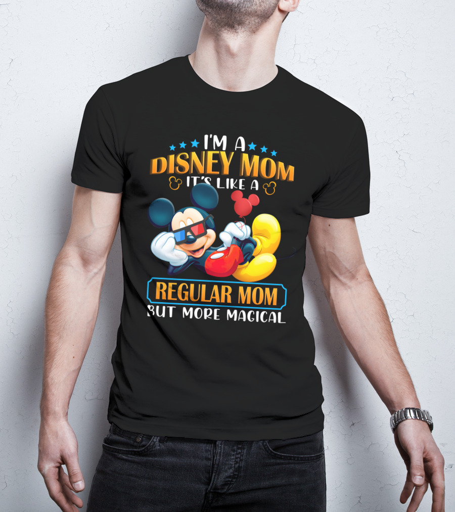 I'm A Disney Mom It's Like A Regular Mom But More Magical Mickey T-Shirt