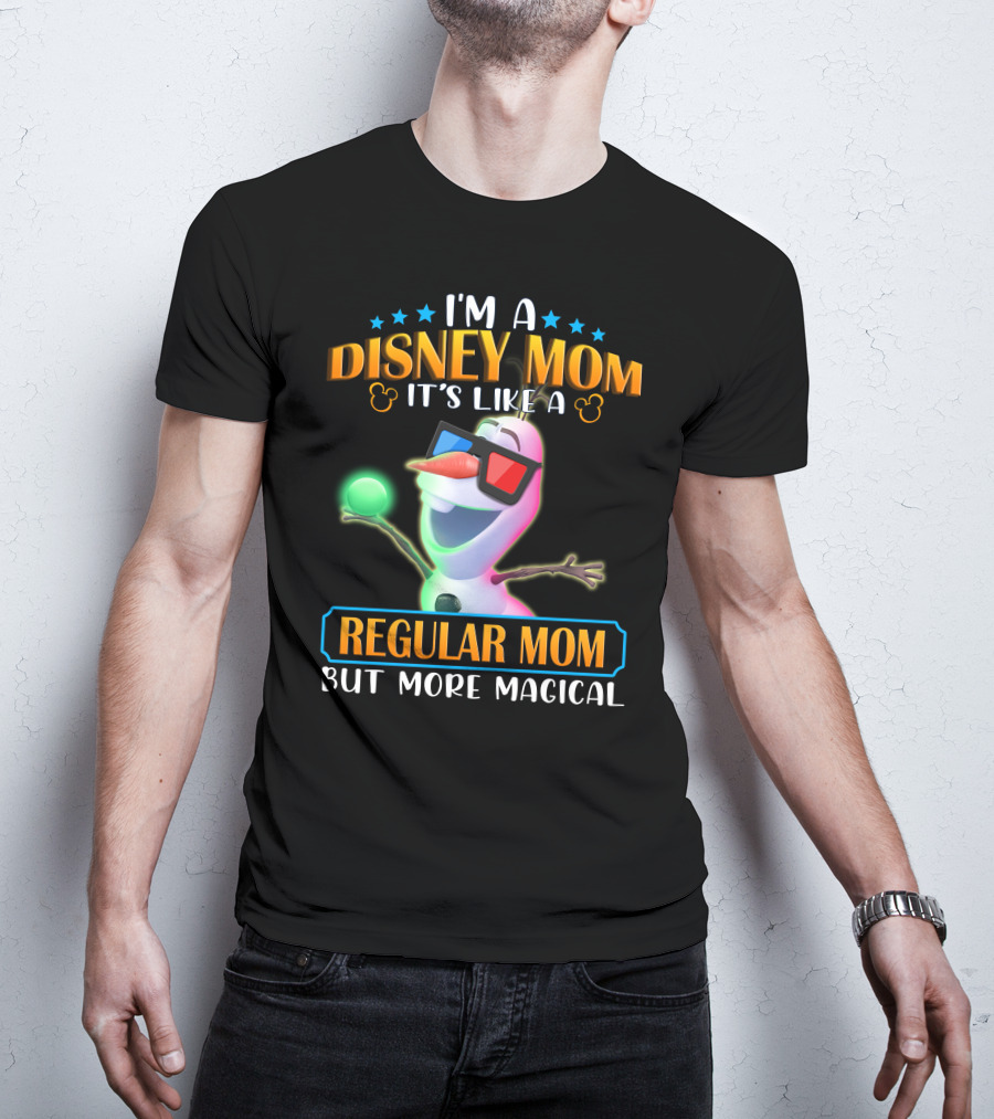 I'm A Disney Mom It's Like A Regular Mom But More Magical Olaf T-Shirt