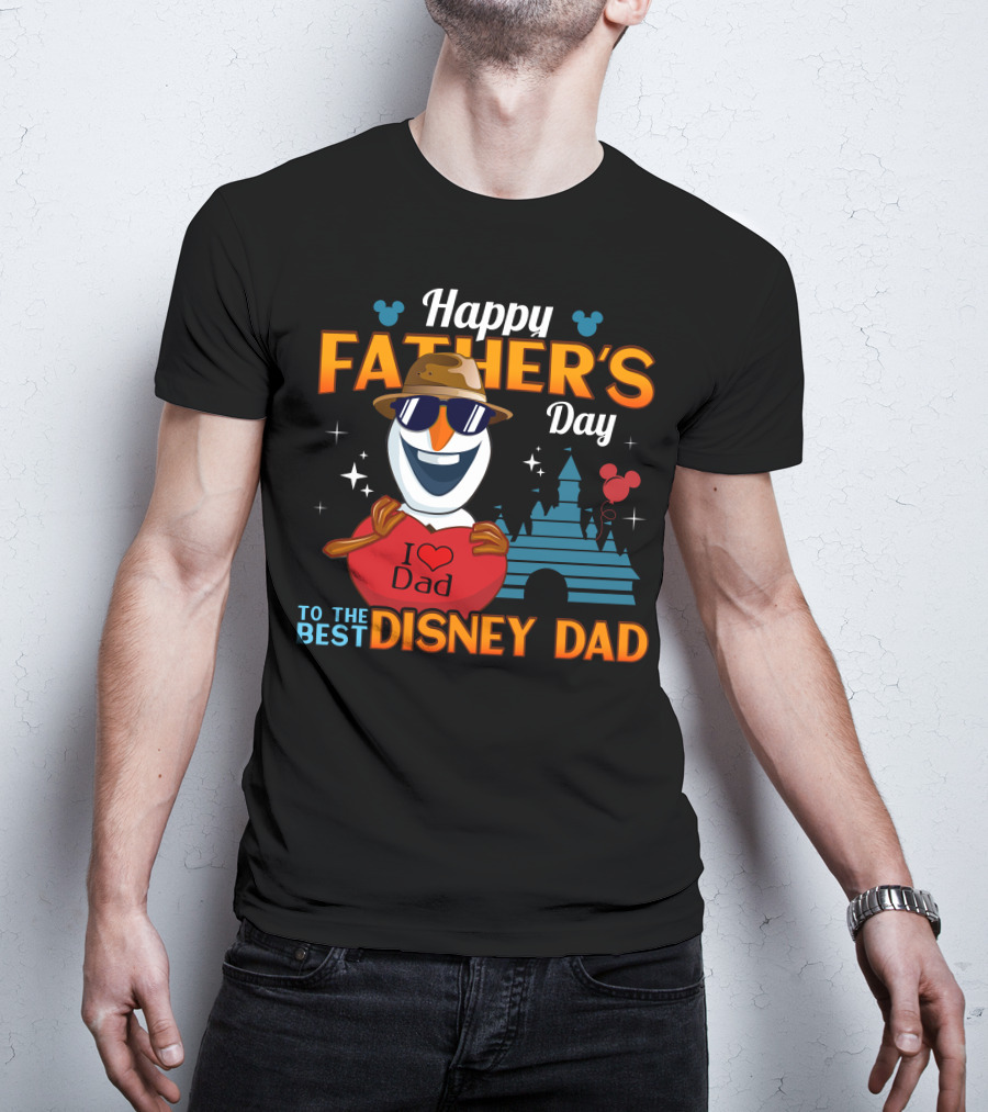 Happy Father's Day To The Best Disney Dad I Love Dad Olaf T-Shirt