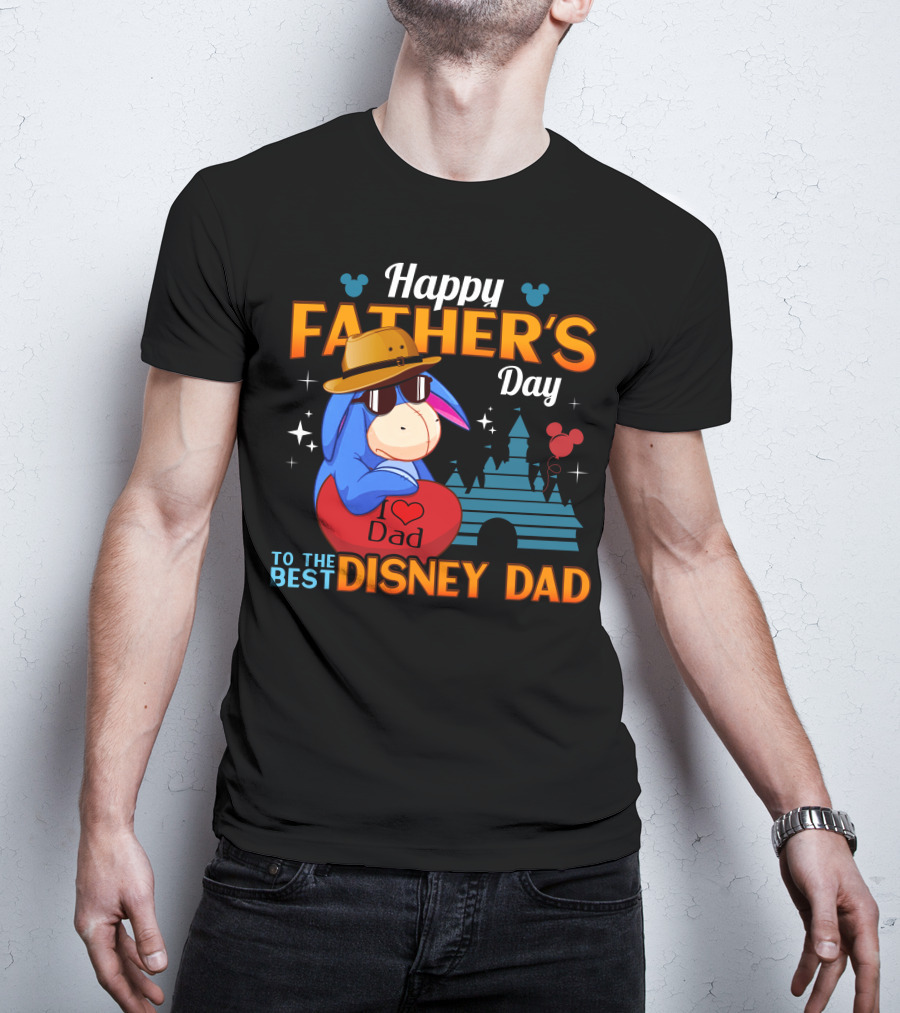 Happy Father's Day Eeyore I Love Dad To The Best Disney Dad T-Shirt