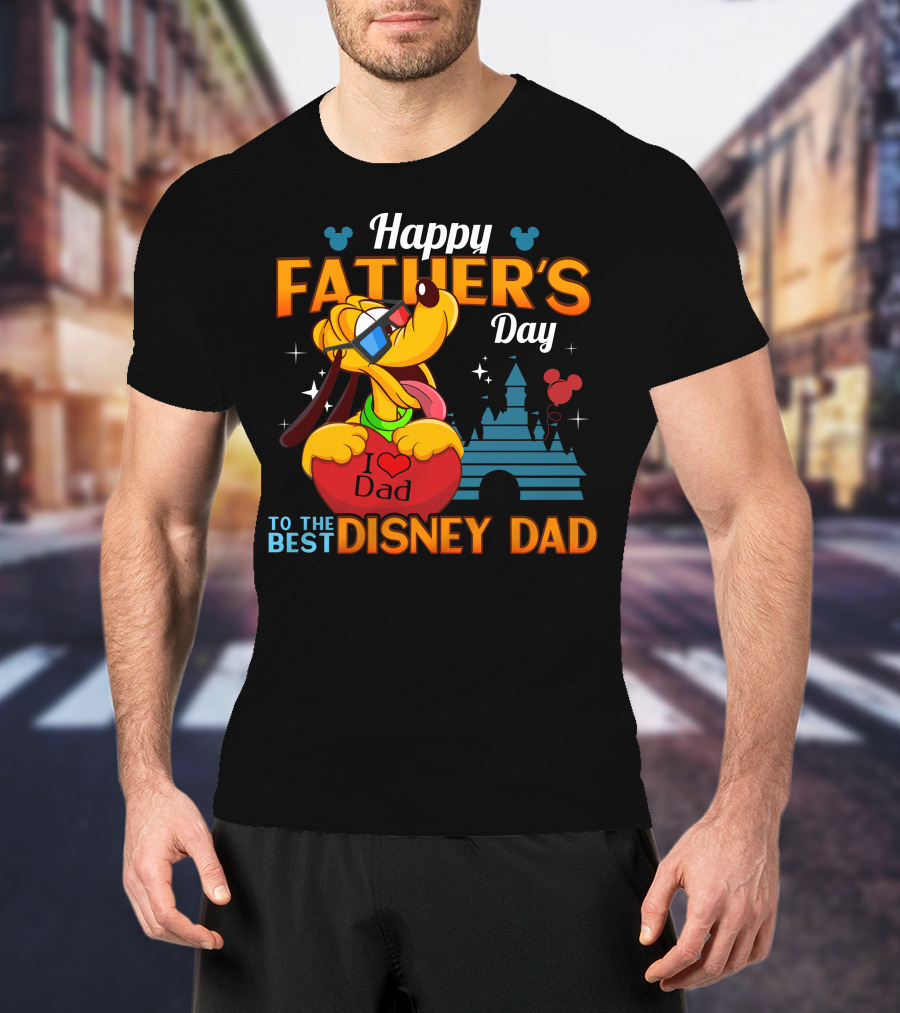 Happy Father's Day To The Best Disney Dad Pluto I Love Dad T-Shirt