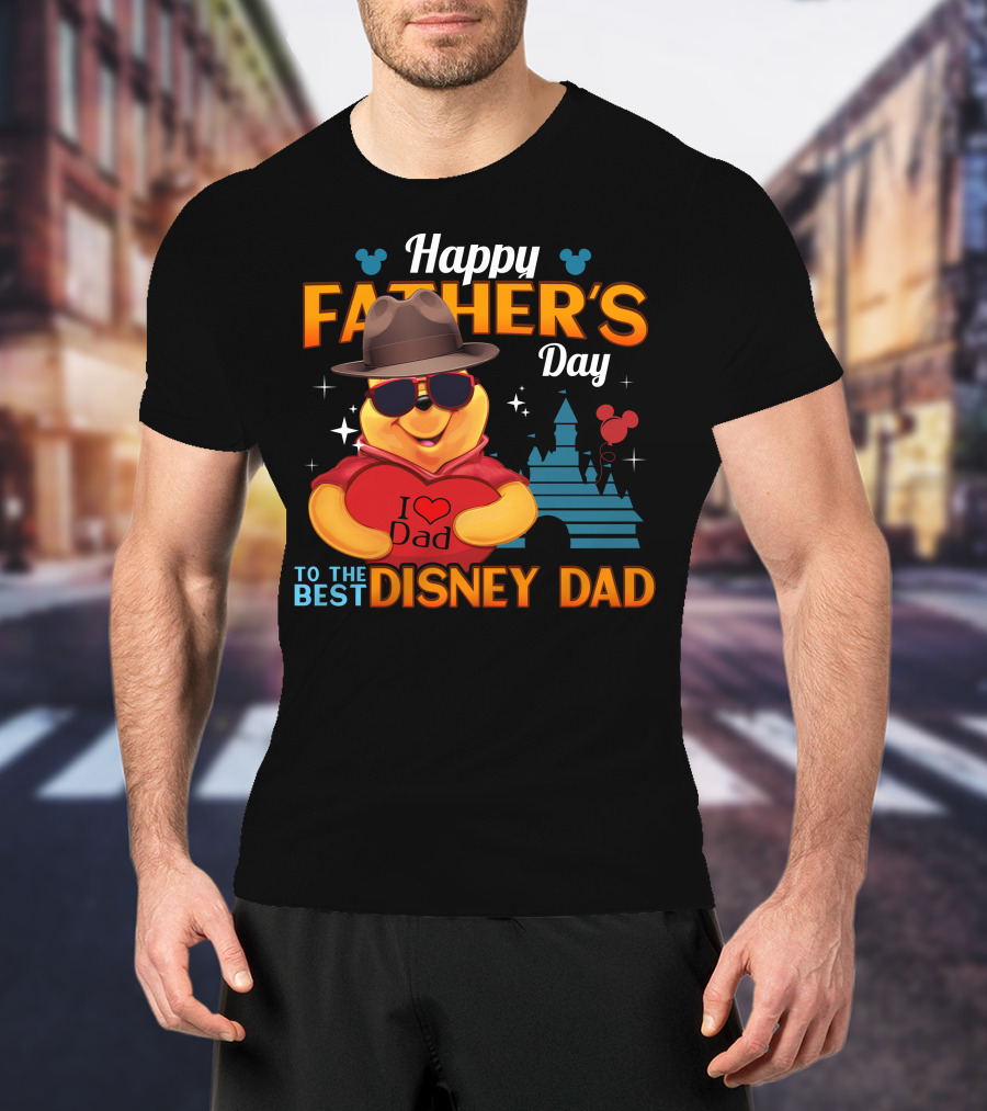 Happy Father's Day To The Best Disney Dad With Pooh Heart And Castle T-Shirt
