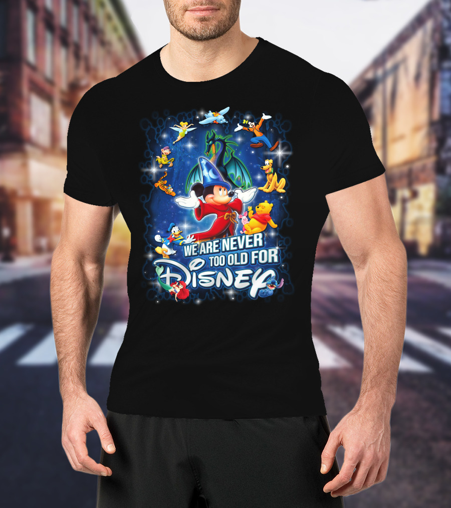 We Are Never Too Old For Disney Mickey Fantasia T-Shirt