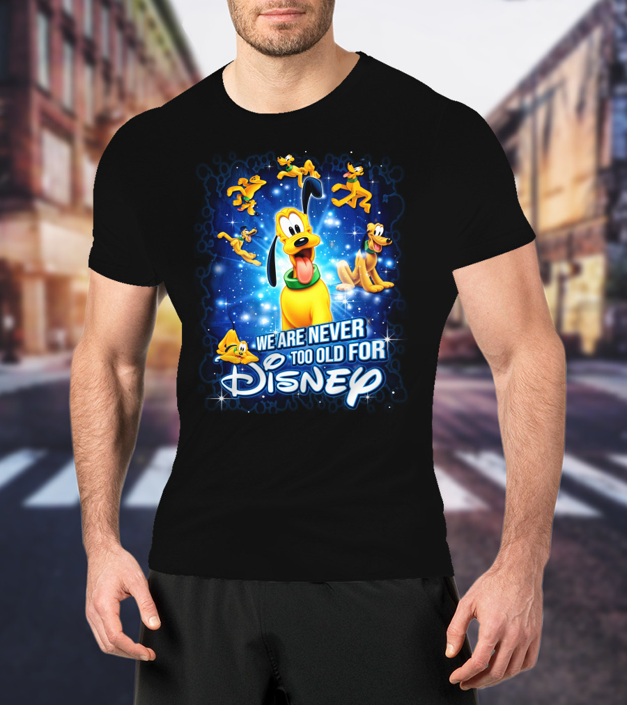 We Are Never Too Old For Disney Pluto Characters T-Shirt