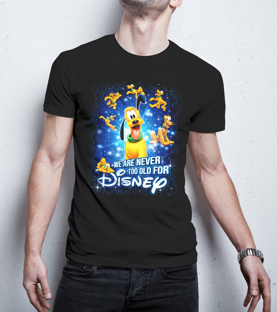 We Are Never Too Old For Disney Pluto Characters T-Shirt