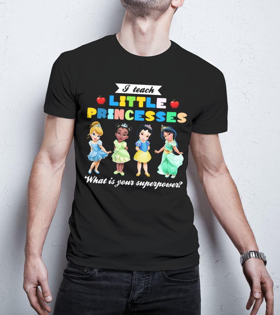 I Teach Little Princesses What Is Your Superpower? T-Shirt