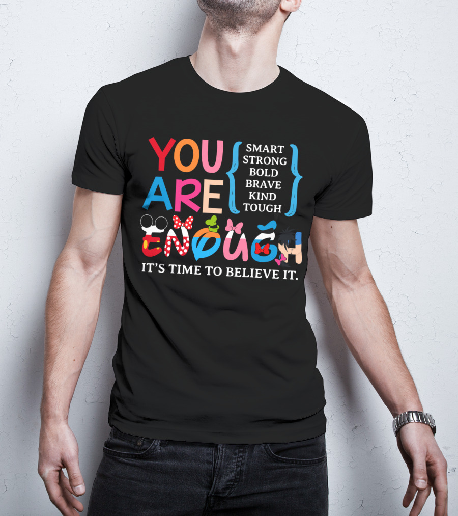 You Are Enough Smart Strong Bold Brave Kind Tough It's Time To Believe It Disney Teacher Style T-Shirt